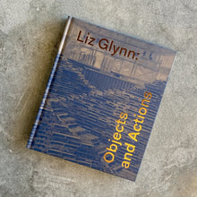 Load image into Gallery viewer, Liz Glynn: Objects and Actions